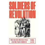 Soldiers of Revolution The Franco-Prussian War and the Paris Commune