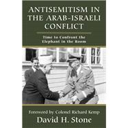 Antisemitism in the Arab-Israeli Conflict Time to Confront the Elephant in the Room