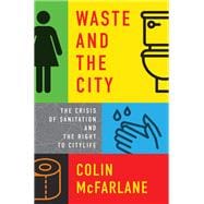 Waste and the City The Crisis of Sanitation and the Right to Citylife