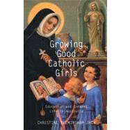 Growing Good Catholic Girls Education and Convent Life in Australia
