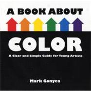 A Book About Color A Clear and Simple Guide for Young Artists