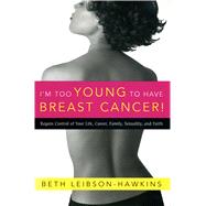 I'm Too Young to Have Breast Cancer!