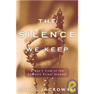 Silence We Keep : A Nun's View of the Catholic Priest Scandal