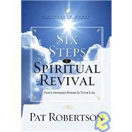 Six Steps to Spiritual Revival : God's Awesome Power in Your Life