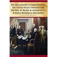 The Declaration of Independence, United States Constitution, Bill of Rights & Amendments
