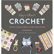 Ruby & Custardâ€™s Crochet Creative Crochet Projects to Make, Share and Love,9781785030550