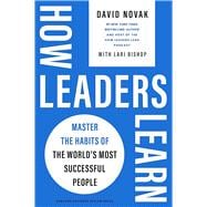 Cómo aprenden los líderes / How Leaders Learn  Domina los hábitos de las personalidades más exitosas del mundo / Master the Habits of the World's Most Successful People