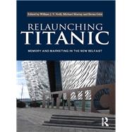 Relaunching Titanic: Memory and Marketing in the New Belfast