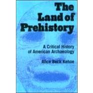 The Land of Prehistory: A Critical History of American Archaeology