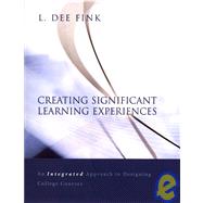 Creating Significant Learning Experiences : An Integrated Approach to Designing College Courses