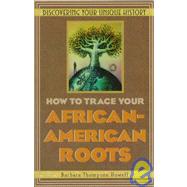 How To Trace Your African-American Roots Discovering Your Unique History