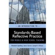 An Introduction to Standards-based Reflective Practice for Middle and High School Teaching