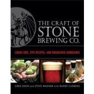 The Craft of Stone Brewing Co. Liquid Lore, Epic Recipes, and Unabashed Arrogance