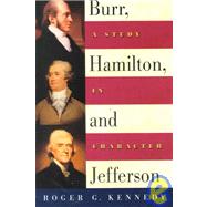 Burr, Hamilton, and Jefferson A Study in Character