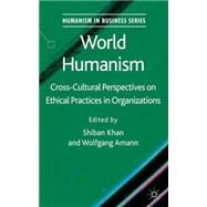 World Humanism Cross-cultural Perspectives on Ethical Practices in Organizations