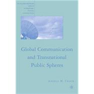 Global Communication and Transnational Public Spheres,9780230610552