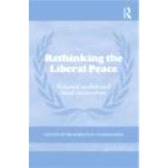 Rethinking the Liberal Peace: External Models and Local Alternatives