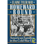 Homeward Bound : American Families in the Cold War Era