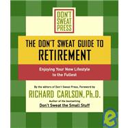 The Don't Sweat Guide to Retirement Enjoying Your New Lifestyle to the Fullest