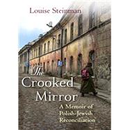 The Crooked Mirror A Memoir of Polish-Jewish Reconciliation