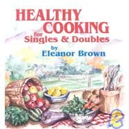 Healthy Cooking for Singles and Doubles : Recipes for Fitness for Those Who Eat Alone or with One Other Person
