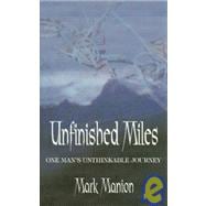 Unfinished Miles : One Man's Unthinkable Journey