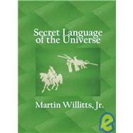 Secret Language of the Universe : Poems by Martin Willitts, Jr