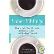 Sober Siblings How to Help Your Alcoholic Brother or Sister-and Not Lose Yourself