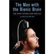 The Man with the Bionic Brain; And Other Victories over Paralysis,9781613740552 The Man with the Bionic Brain; And Other Victories over Paralysis,9781613740552