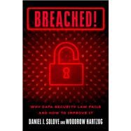 Breached! Why Data Security Law Fails and How to Improve it