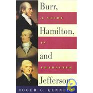 Burr, Hamilton, and Jefferson A Study in Character