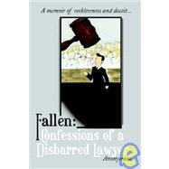 Fallen : Confessions of a Disbarred Lawyer