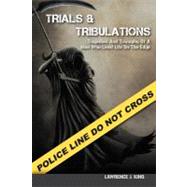 Trials and Tribulations : Tragedies and Triumphs of A Man Who Lived on the Edge
