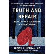 Truth and Repair How Trauma Survivors Envision Justice