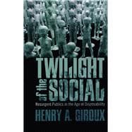 Twilight of the Social: Resurgent Politics in an Age of Disposability?