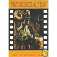 Fragments of Fear : An Illustrated History of British Horror Films