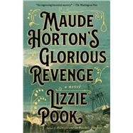 Maude Horton's Glorious Revenge A Novel
