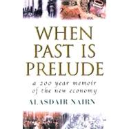 When Past Is Prelude : A 200-Year Memoir of the New Economy