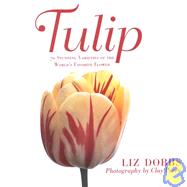 Tulip : 70 Stunning Varieties of the World's Favorite Flower