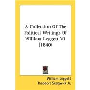Collection of the Political Writings of William Leggett V1