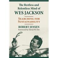 The Restless and Relentless Mind of Wes Jackson