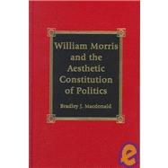 William Morris and the Aesthetic Constitution of Politics