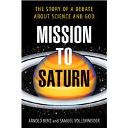 Mission to Saturn The Story of A Debate about Science and God