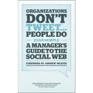 Organizations Don't Tweet, People Do A Manager's Guide to the Social Web