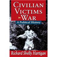 Civilian Victims in War: A Political History