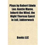 Plays by Robert Edwin Lee : Auntie Mame, Inherit the Wind, the Night Thoreau Spent in Jail, Jabberwock