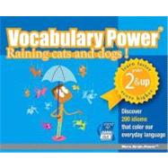 Vocabulary Power Raining Cats and Dogs!: Discover 200 Idioms That Color Our Everyday Language