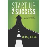 Start Up 2 Success 7 Tax Savvy Tips for the Novice Business Owner