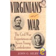 Virginians at War The Civil War Experiences of Seven Young Confederates