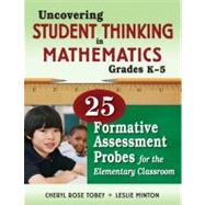 Uncovering Student Thinking in Mathematics, Grades K-5; 25 Formative Assessment Probes for the Elementary Classroom